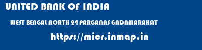 UNITED BANK OF INDIA  WEST BENGAL NORTH 24 PARGANAS GADAMARAHAT   micr code